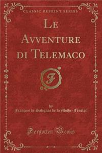 Le Avventure Di Telemaco (Classic Reprint)