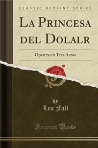 La Princesa del Dolalr
