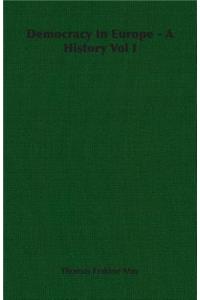Democracy In Europe - A History Vol I