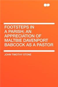 Footsteps in a Parish; An Appreciation of Maltbie Davenport Babcock as a Pastor