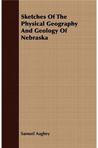 Sketches of the Physical Geography and Geology of Nebraska