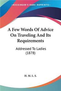 Few Words Of Advice On Traveling And Its Requirements