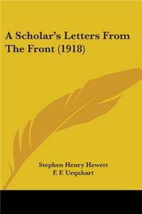 Scholar's Letters From The Front (1918)
