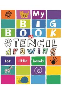 My Big Book of Stencil Drawing for Little Hands: Draw Through the Stencils with Crayons, Pencils or Felt Pens