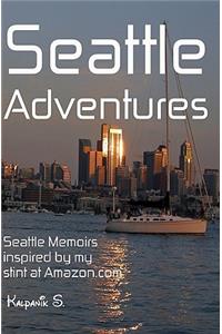 Seattle Adventures - Seattle Memoirs Inspired By My Stint At Amazon.com
