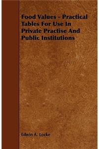 Food Values - Practical Tables for Use in Private Practise and Public Institutions