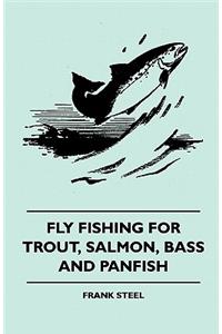 Fly Fishing For Trout, Salmon, Bass And Panfish