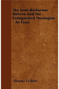 The Semi-Barbarous Hebrew And The Extinguished Theologian - An Essay