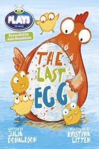 Julia Donaldson Plays:  the Last Egg