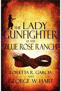 Lady Gunfighter at the Blue Rose Ranch