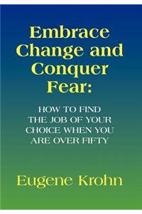 Embrace Change and Conquer Fear: How to find the job of your choice when you are over fifty