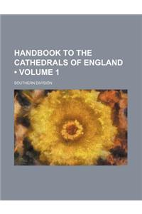 Handbook to the Cathedrals of England (Volume 1); Southern Division