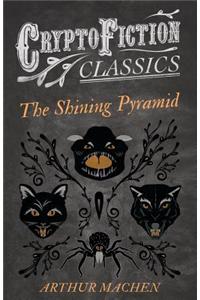 The Shining Pyramid (Cryptofiction Classics - Weird Tales of Strange Creatures)
