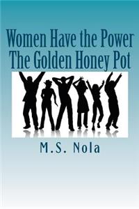 Women Have the Power...The Golden Honey Pot