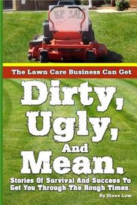 The Lawn Care Business Can Get Dirty, Ugly, And Mean.