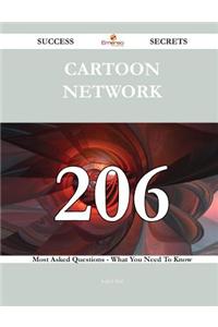 Cartoon Network 206 Success Secrets - 206 Most Asked Questions on Cartoon Network - What You Need to Know