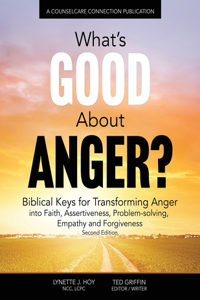 What's Good About Anger? Biblical Keys for Transforming Anger