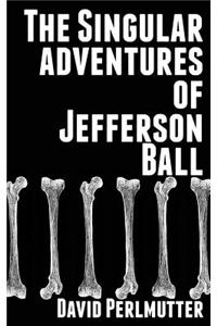 The Singular Adventures of Jefferson Ball