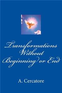 Transformations Without Beginning or End