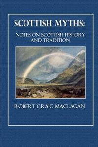 Scottish Myths: Notes on Scottish History and Tradition