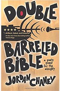 Double-barreled Bible: A Poets Quest for the Almighty
