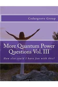 More Quantum Power Questions Vol. III