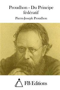 Proudhon - Du Principe fédératif