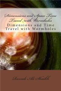 Dimensions and Space Time Travel with Wormholes: Dimensions and Time Travel with Wormholes