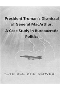 President Truman's Dismissal of General MacArthur