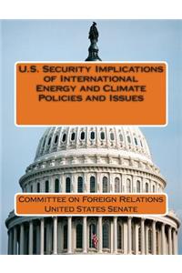 U.S. Security Implications of International Energy and Climate Policies and Issues