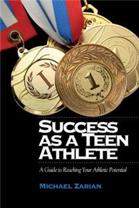 Success as a Teen Athlete: A Guide to Reaching Your Athletic Potential