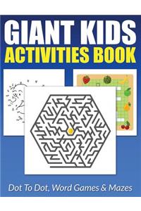 Giant Kids Activities Book: Dot to Dot, Word Games & Mazes