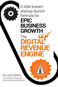 Digital Revenue Engine: : A Little Known Startup Launch Formula for Epic Business Growth ... in Any Niche.