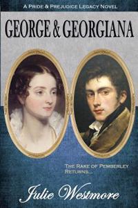 George & Georgiana: A Pride and Prejudice Legacy Novel