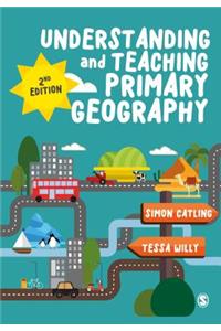 Understanding and Teaching Primary Geography