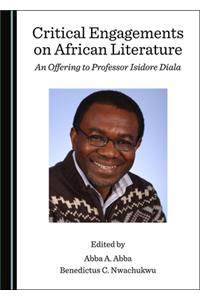 Critical Engagements on African Literature: An Offering to Professor Isidore Diala