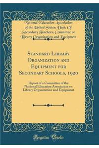 Standard Library Organization and Equipment for Secondary Schools, 1920: Report of a Committee of the National Education Association on Library Organization and Equipment (Classic Reprint)