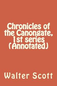 Chronicles of the Canongate, 1st Series (Annotated)