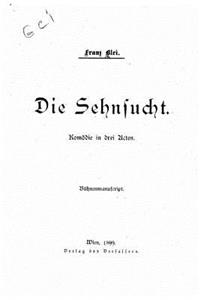 Die Sehnsucht, Komödie in Drei Acten