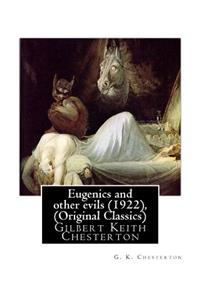 Eugenics and Other Evils (1922), by G. K. Chesterton (Original Classics)