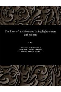 The Lives of Notorious and Daring Highwaymen, and Robbers