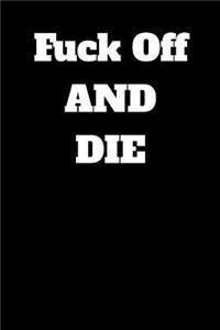 Fuck Off And Die
