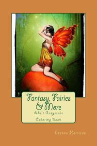 Fantasy, Fairies & More: Adult Grayscale Coloring Book