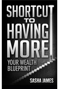 Shortcut to Having More