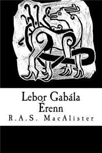 LeBor Gabala Erenn (Plain Text Edition): (the Book of the Taking of Ireland)