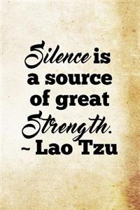 Silence is a source of great strength. - Lao Tzu