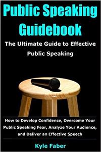 Public Speaking Guidebook: The Ultimate Guide to Effective Public Speaking
