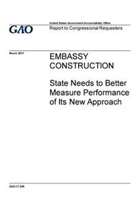 Embassy construction, State needs to better measure performance of its new approach