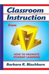 Classroom Instruction from A to Z: How to Promote Student Learning