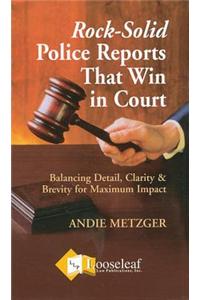 Rock-Solid Police Reports That Win in Court